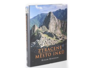Ztracené město Inků : příběh Machu Picchu a jeho zakladatelů