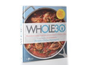 Whole30 : třicetidenní restart, který vám přinese zdraví a svobodu v jídle