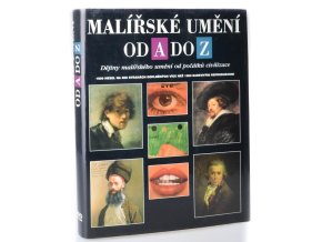 Malířské umění od A do Z : dějiny malířského umění od počátků civilizace
