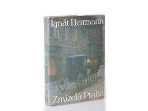 Zmizelá Praha : výbor ze staropražských vzpomínek
