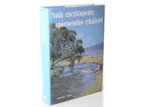 Malá encyklopedie sportovního rybářství : ryby, rybářská výzbroj a výstroj, techniky rybolovu