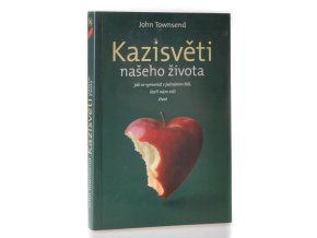 Kazisvěti našeho života : jak se vyrovnat s jednáním lidí, kteří nám ničí život