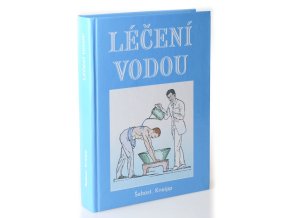 Léčení vodou : jež po třicetiletém zkoušení pro nemocné i zdravé napsal Šebast. Kneipp, farář Woerishofenský v Bavořích
