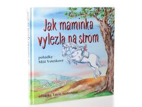 Jak maminka vylezla na strom : maminčiny rozhlasové pohádky