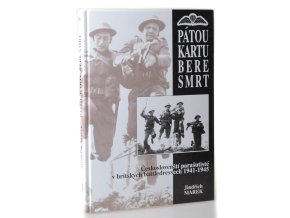 Pátou kartu bere smrt : českoslovenští parašutisté v britských battledressech 1941 - 1945