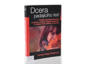 Dcera padajícího listí : Příběh psychoterapeutky o dětství v adopci, raném traumatu a vztahu mezi matkou a dcerou