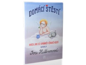 Domácí štěstí : jak si správně v životě vésti