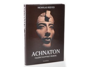 Achnaton : falešný egyptský prorok