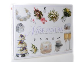 Naše svatba : kalendář svatebních příprav a pamětní album