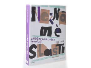 Neznámé slasti : příběhy rockových revolucí 1972 - 2012