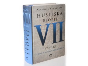 Husitská epopej VII. 1472 - 1485 : za časů Vladislava Jagellonského