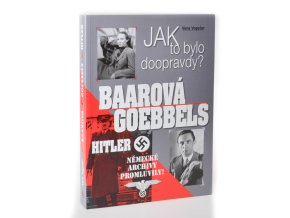 Baarová - Goebbels - Hitler : jak to bylo doopravdy? : německé archivy promluvily