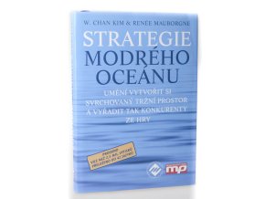 Strategie modrého oceánu : umění vytvořit si svrchovaný tržní prostor a vyřadit tak konkurenty ze hry