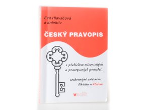 Český pravopis : s přehledem mluvnických a pravopisných pravidel, souhrnnými cvičeními, diktáty a klíčem