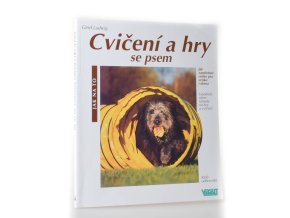 Cvičení a hry se psem : rady odborníků, jak všestranně zaměstnat svého psa