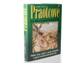 Praotcové : příběh z času, v němž se z jazyka slovanského a obyčeje keltského rodil způsob český