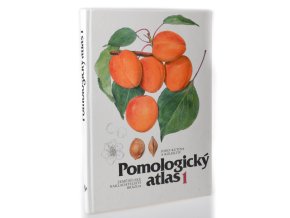 Pomologický atlas 1. : Peckoviny, skořápkoviny, réva vinná, okrajové druhy