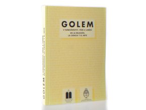 Golem : v náboženství, vědě a umění = en la religión, la ciencia y el arte