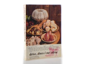 Moučníky dříve, dnes i na zítra