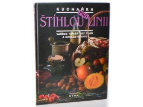 Kuchařka pro štíhlou linii : vaříme téměř bez tuku a cholesterolu : recepty na chutné pokrmy s nízkým obsahem tuku od zdravé snídaně až po výborná hlavní jídla a dezerty
