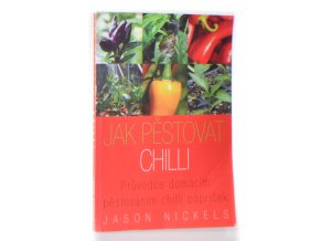 Jak pěstovat chilli : průvodce domácím pěstováním chilli papriček
