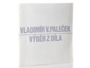 Vladimír V. Paleček výběr z díla : Galerie bratří Čapků Praha prosinec 1988 - leden 1989