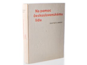 Na pomoc československému lidu : dokumenty o československo-sovětském přátelství z let 1938-1945