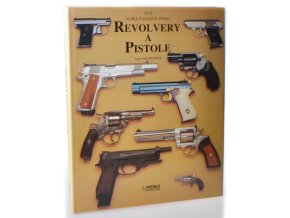 Revolvery a pistole : svět krátkých palných zbraní