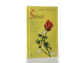 Štěstí : Šťasten je... : k zamyšlení a pro radost