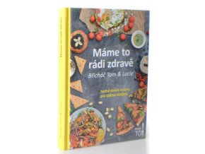 Máme to rádi zdravě : Břicháč Tom & Lucie : hodně dobré recepty pro celou rodinu
