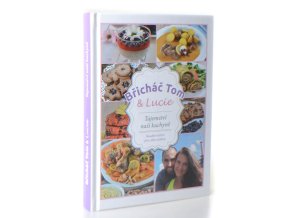 Břicháč Tom & Lucie : tajemství naší kuchyně : vaříme zdravě a chutně pro celou rodinu, s láskou a nadšením