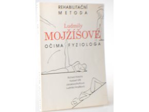 Rehabilitační metoda Ludmily Mojžíšové očima fyziologa : fyziologické principy a návody ke cvičení