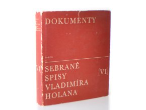 Dokumenty : sebrané spisy Vladimíra Holana VI