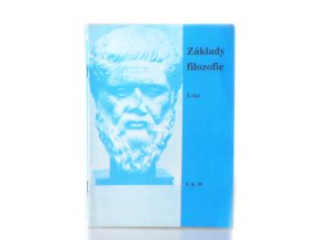 Základy filozofie : učební text pro střední školy. 1. část