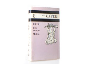 R.U.R. ; Bílá nemoc ; Matka