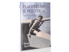 Plachtařina je požitek : pilotka Věra Šlechtová-Špačková vzpomíná