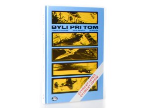 Byli při tom : čtyřicet letců, čtyřicet osudů