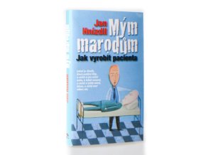 Mým marodům : jak vyrobit pacienta