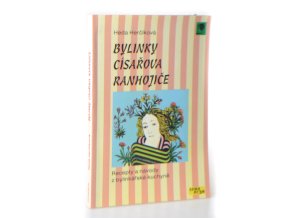 Bylinky císařova ranhojiče : Recepty a návody z bylinkářské kuchyně