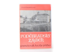 Poděbradský zámek. Památník krále Jiřího : průvodce po expozici
