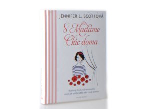 S Madame Chic doma : Rodinný život po francouzsku aneb Jak udržet chic sebe i svůj domov