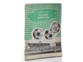 TJ LIAZ jubiluje : 25 let kopané v Jablonci n. N. : 1945 - 1970