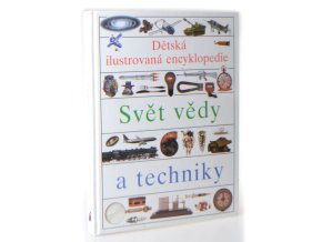Svět vědy a techniky I. : dětská ilustrovaná encyklopedie