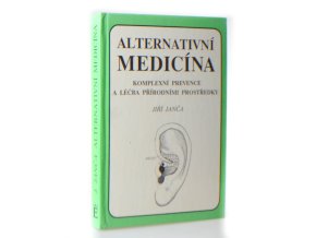 Alternativní medicína : komplexní prevence a léčba přírodními prostředky