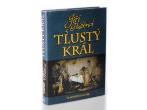 Jiří z Poděbrad : tlustý král