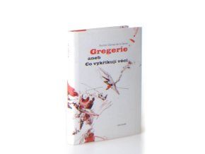 Gregerie, aneb, Co vykřikují věci