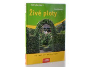 Živé ploty : typy živých plotů, stříhání, péče