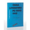 Česká literatura po roce 1945 z ptačí perspektivy : pro studenty 4. ročníků středních škol