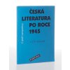 Česká literatura po roce 1945 z ptačí perspektivy : pro studenty 4. ročníků středních škol