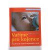 Vaříme pro kojence : všechno o výživě nejmenších dětí